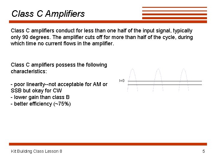 Class C Amplifiers Class C amplifiers conduct for less than one half of the