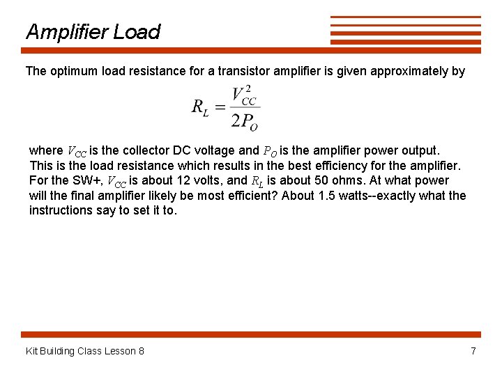 Amplifier Load The optimum load resistance for a transistor amplifier is given approximately by