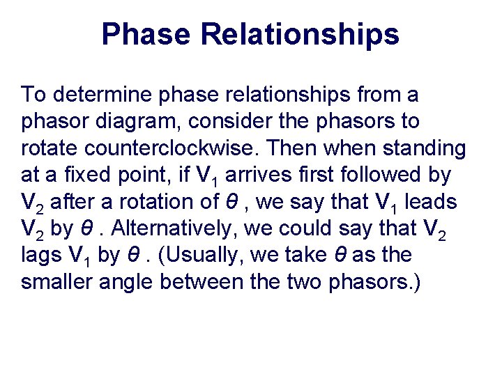 Phase Relationships To determine phase relationships from a phasor diagram, consider the phasors to
