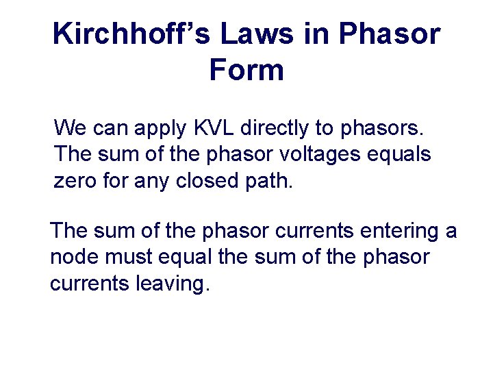 Kirchhoff’s Laws in Phasor Form We can apply KVL directly to phasors. The sum