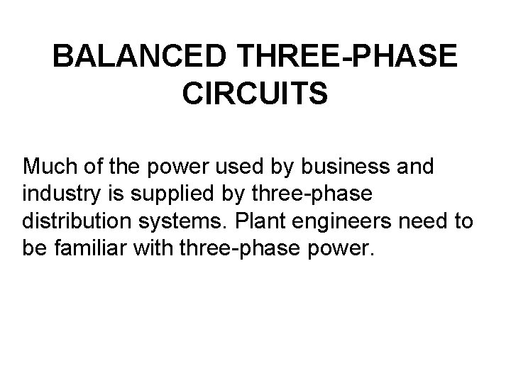 BALANCED THREE-PHASE CIRCUITS Much of the power used by business and industry is supplied
