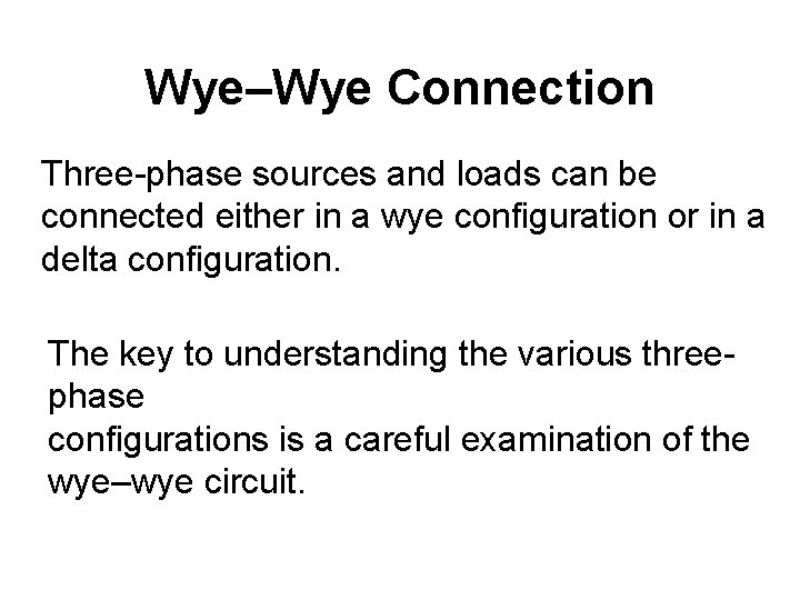 Wye–Wye Connection Three-phase sources and loads can be connected either in a wye configuration