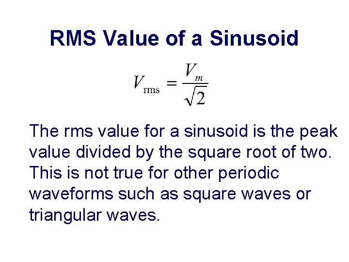 RMS Value of a Sinusoid The rms value for a sinusoid is the peak