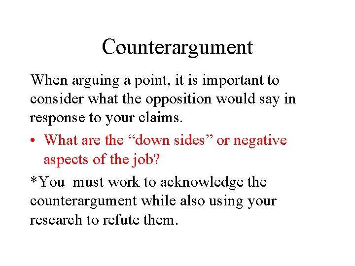 Counterargument When arguing a point, it is important to consider what the opposition would