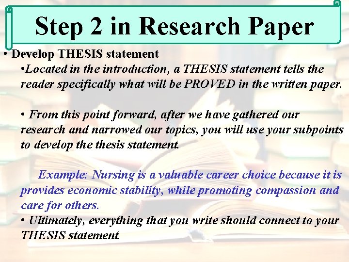 Step 2 in Research Paper • Develop THESIS statement • Located in the introduction,