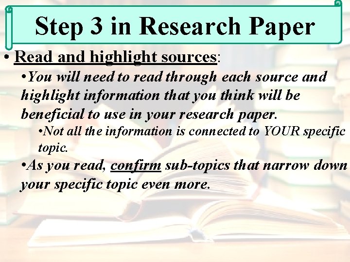 Step 3 in Research Paper • Read and highlight sources: • You will need