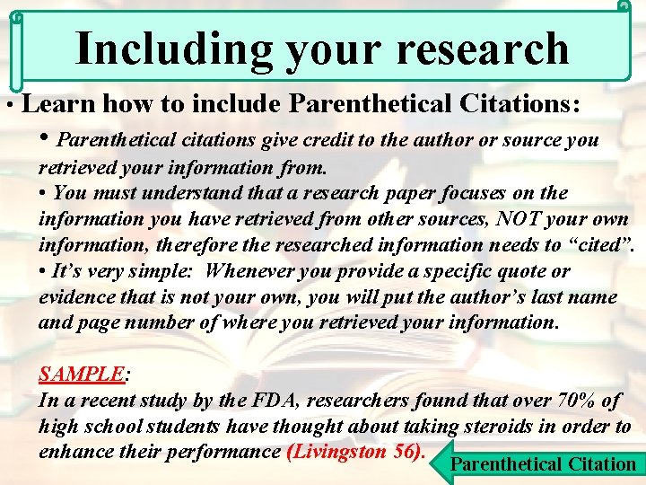 Including your research • Learn how to include Parenthetical Citations: • Parenthetical citations give