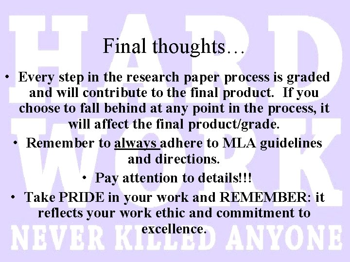 Final thoughts… • Every step in the research paper process is graded and will