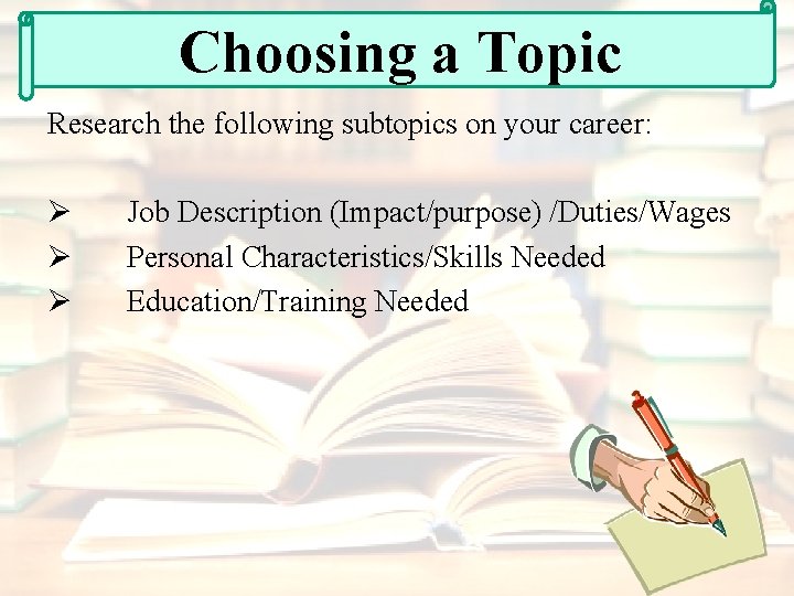Choosing a Topic Research the following subtopics on your career: Ø Ø Ø Job