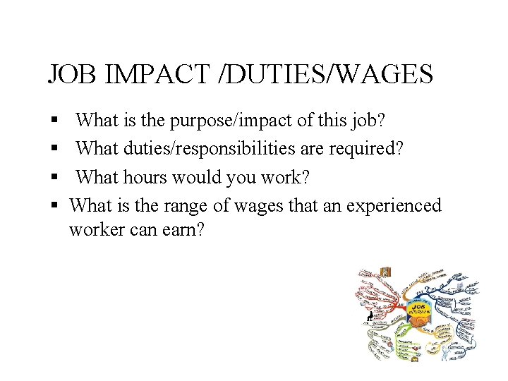 JOB IMPACT /DUTIES/WAGES § § What is the purpose/impact of this job? What duties/responsibilities