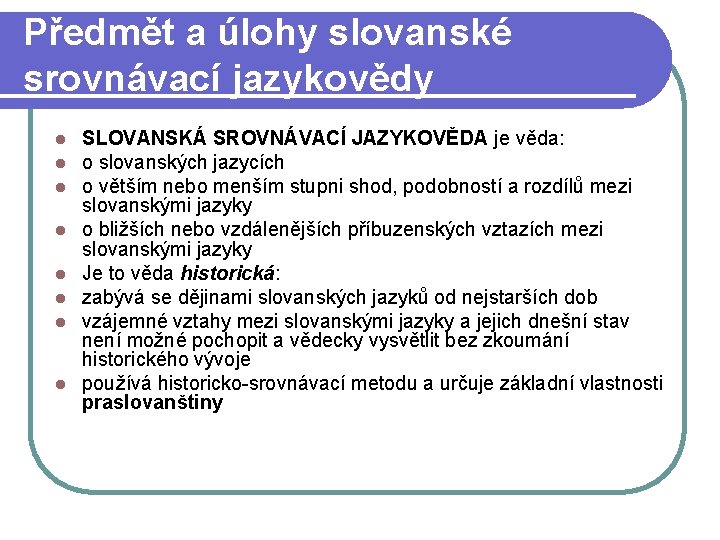 Předmět a úlohy slovanské srovnávací jazykovědy l l l l SLOVANSKÁ SROVNÁVACÍ JAZYKOVĚDA je