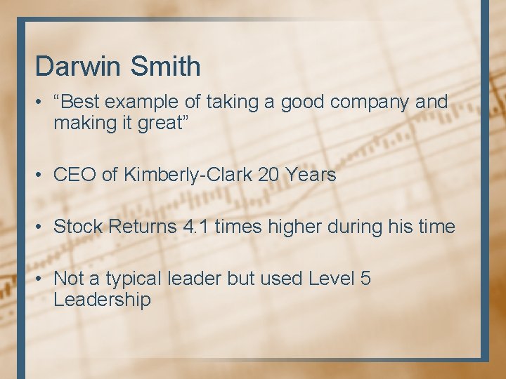 Darwin Smith • “Best example of taking a good company and making it great” Darwin Smith • “Best example of taking a good company and making it great”