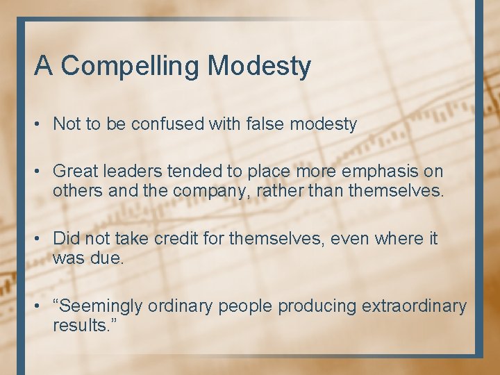 A Compelling Modesty • Not to be confused with false modesty • Great leaders A Compelling Modesty • Not to be confused with false modesty • Great leaders