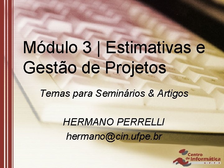 Módulo 3 | Estimativas e Gestão de Projetos Temas para Seminários & Artigos HERMANO