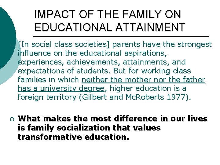 IMPACT OF THE FAMILY ON EDUCATIONAL ATTAINMENT ¡ ¡ [In social class societies] parents