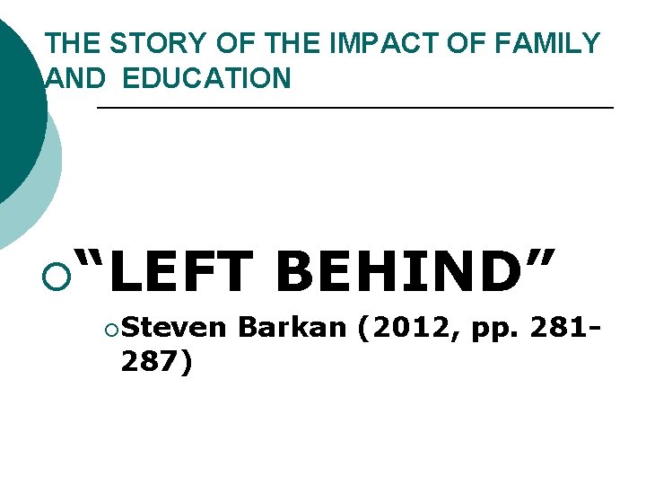 THE STORY OF THE IMPACT OF FAMILY AND EDUCATION ¡“LEFT ¡Steven 287) BEHIND” Barkan