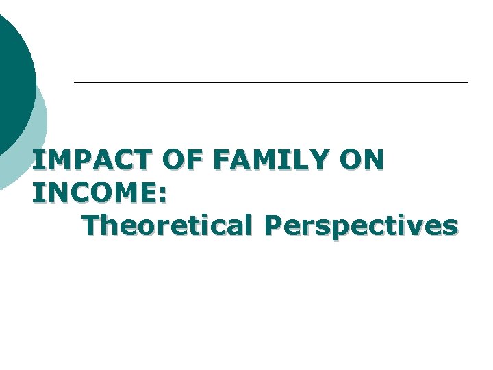 IMPACT OF FAMILY ON INCOME: Theoretical Perspectives 