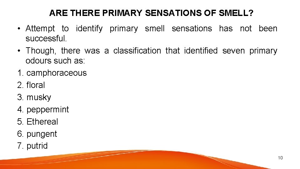 ARE THERE PRIMARY SENSATIONS OF SMELL? • Attempt to identify primary smell sensations has
