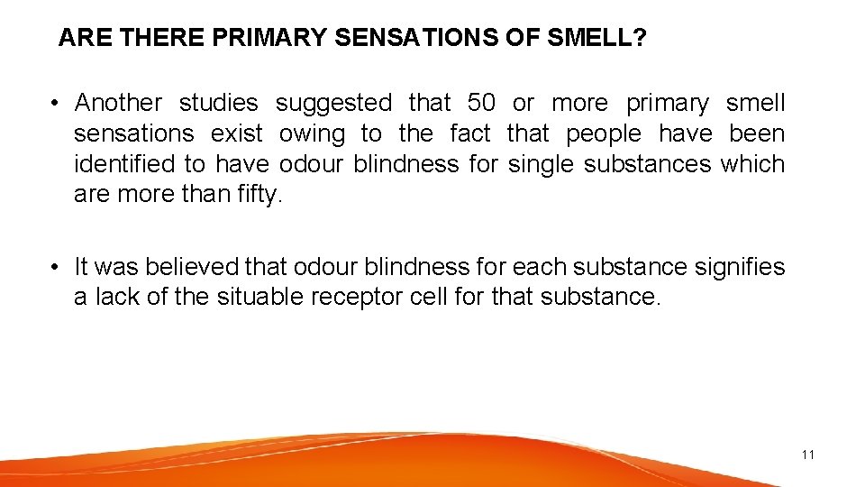 ARE THERE PRIMARY SENSATIONS OF SMELL? • Another studies suggested that 50 or more