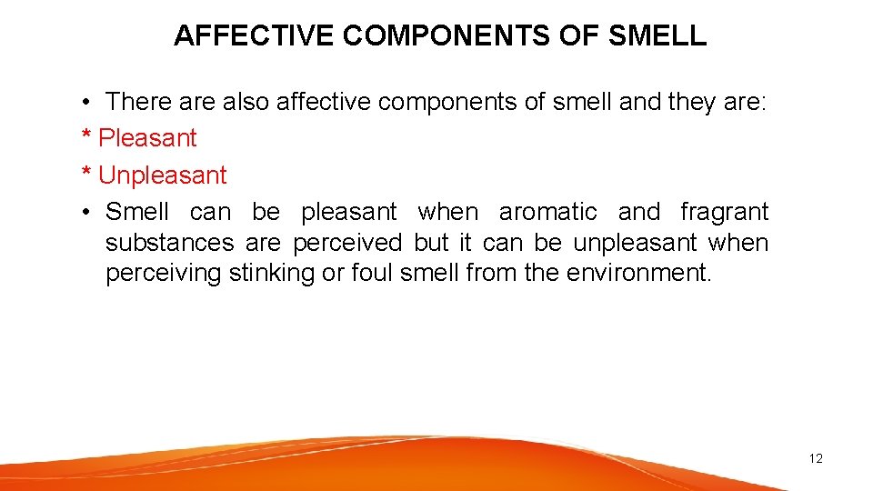 AFFECTIVE COMPONENTS OF SMELL • There also affective components of smell and they are: