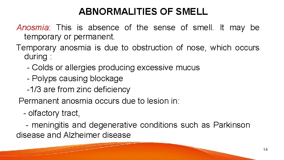 ABNORMALITIES OF SMELL Anosmia: This is absence of the sense of smell. It may