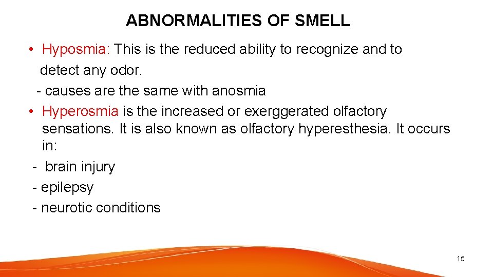 ABNORMALITIES OF SMELL • Hyposmia: This is the reduced ability to recognize and to