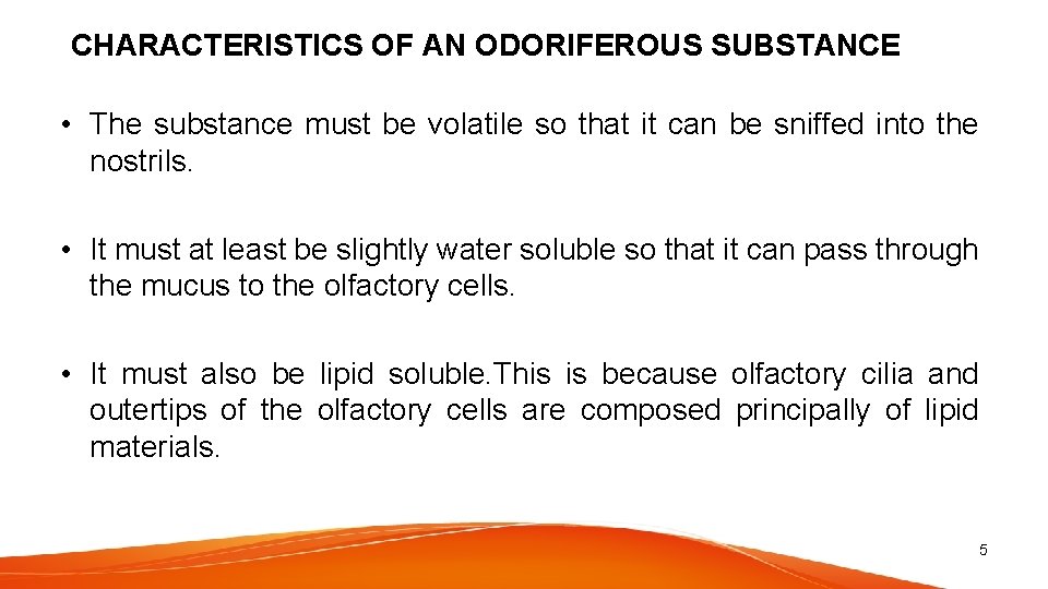 CHARACTERISTICS OF AN ODORIFEROUS SUBSTANCE • The substance must be volatile so that it