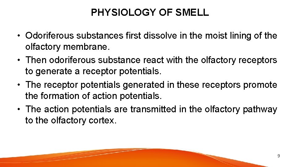 PHYSIOLOGY OF SMELL • Odoriferous substances first dissolve in the moist lining of the