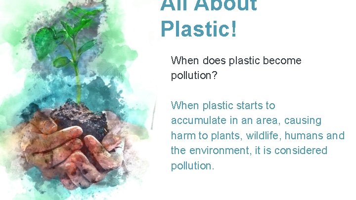 All About Plastic! When does plastic become pollution? When plastic starts to accumulate in