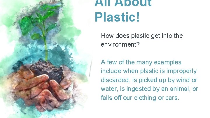 All About Plastic! How does plastic get into the environment? A few of the