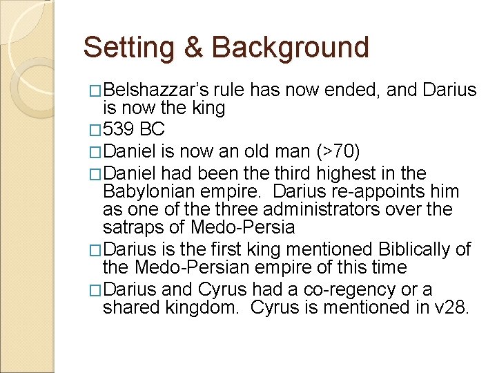 Setting & Background �Belshazzar’s rule has now ended, and Darius is now the king Setting & Background �Belshazzar’s rule has now ended, and Darius is now the king