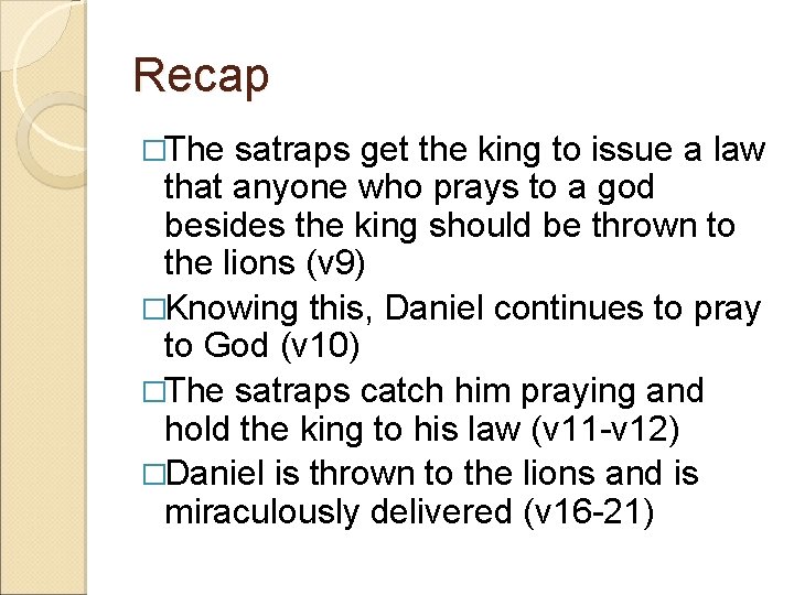 Recap �The satraps get the king to issue a law that anyone who prays Recap �The satraps get the king to issue a law that anyone who prays