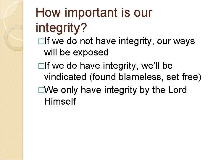 How important is our integrity? �If we do not have integrity, our ways will How important is our integrity? �If we do not have integrity, our ways will