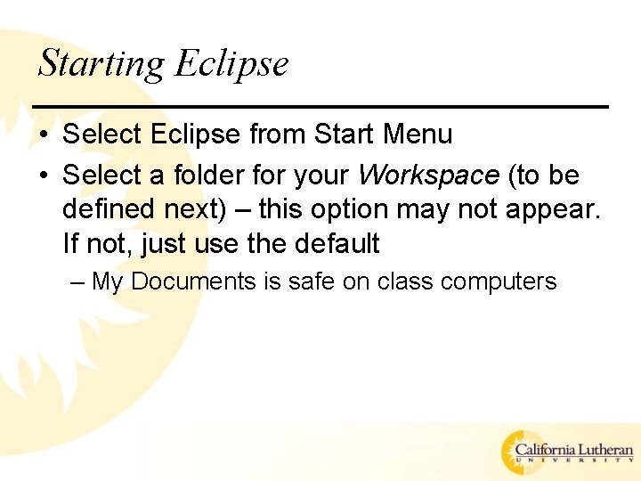 Starting Eclipse • Select Eclipse from Start Menu • Select a folder for your