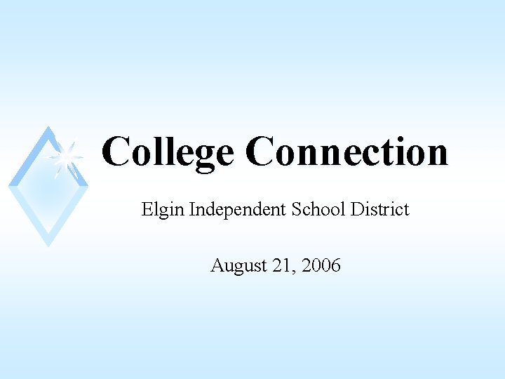 College Connection Elgin Independent School District August 21, 2006 