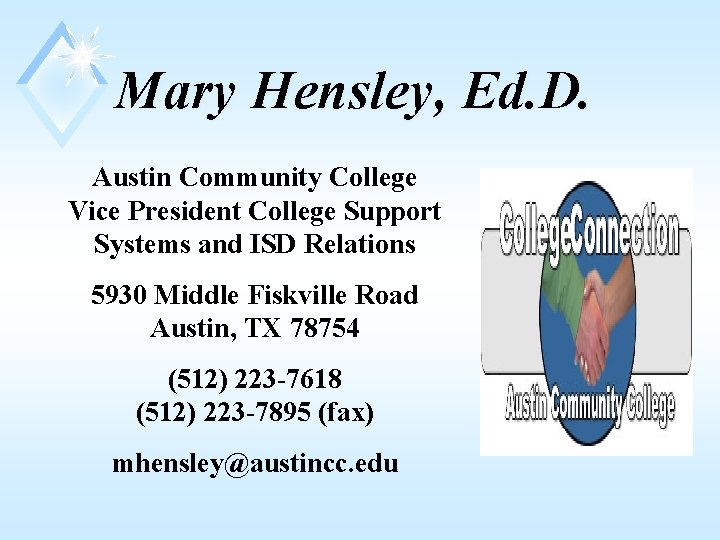 Mary Hensley, Ed. D. Austin Community College Vice President College Support Systems and ISD