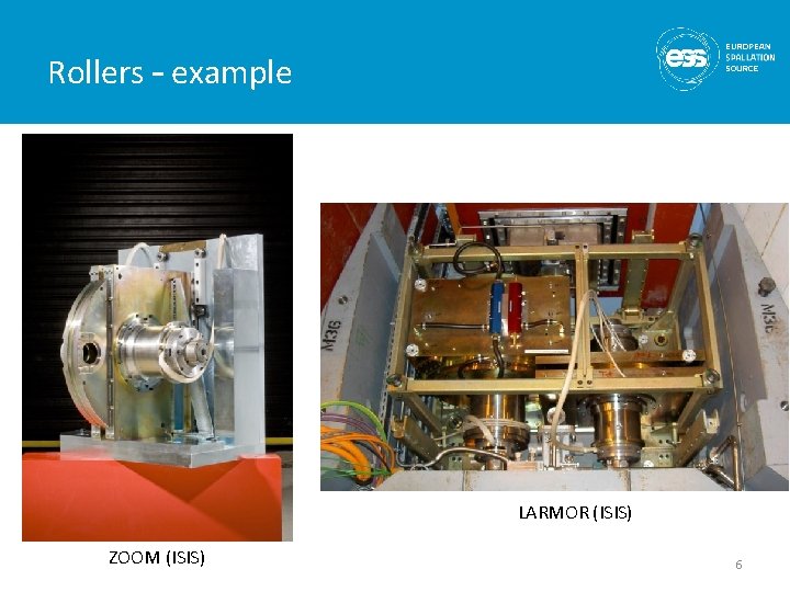 Rollers – example LARMOR (ISIS) ZOOM (ISIS) 6 