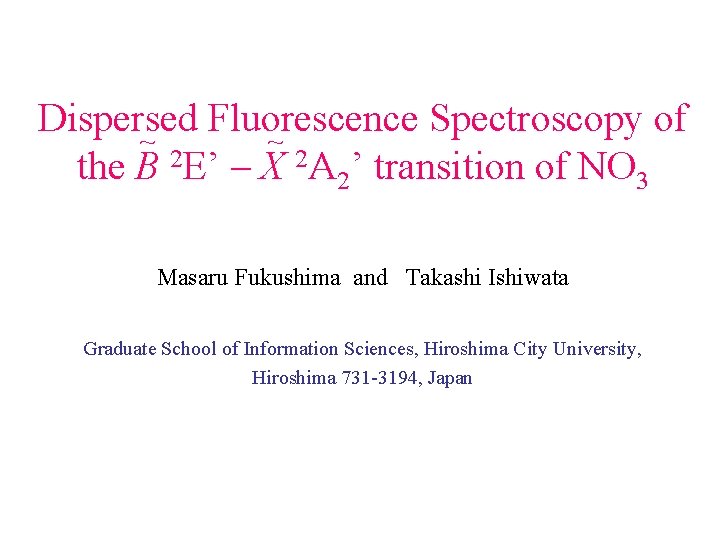 Dispersed Fluorescence Spectroscopy of ~ ~ the B 2 E’ – X 2 A