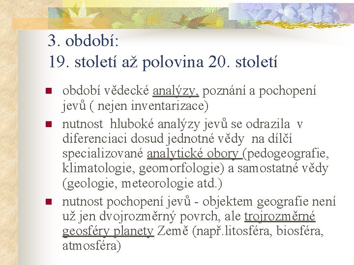 3. období: 19. století až polovina 20. století n n n období vědecké analýzy,