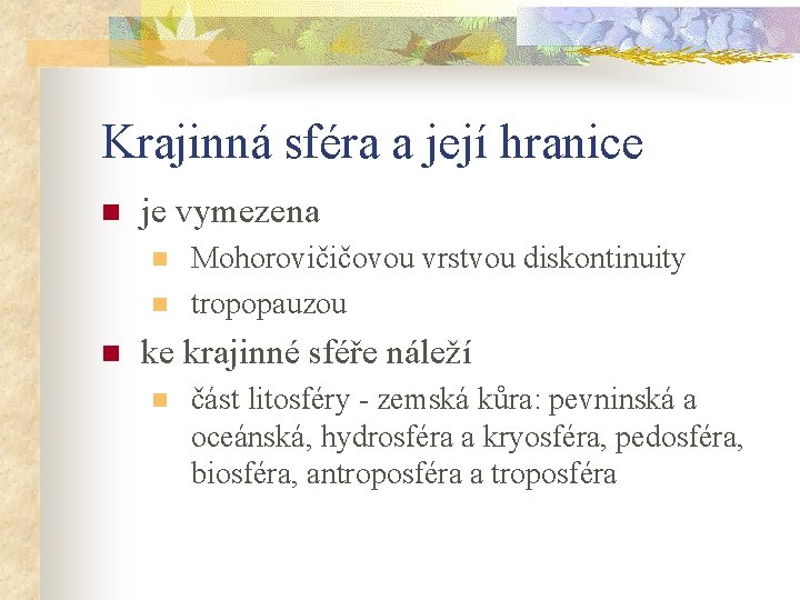 Krajinná sféra a její hranice n je vymezena n n n Mohorovičičovou vrstvou diskontinuity