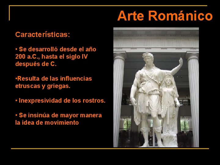 Arte Románico Características: • Se desarrolló desde el año 200 a. C. , hasta