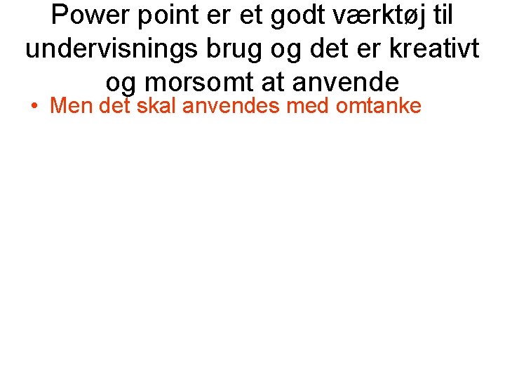 Power point er et godt værktøj til undervisnings brug og det er kreativt og