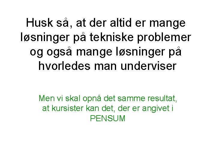 Husk så, at der altid er mange løsninger på tekniske problemer og også mange