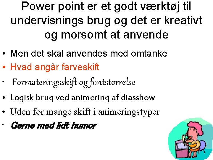 Power point er et godt værktøj til undervisnings brug og det er kreativt og