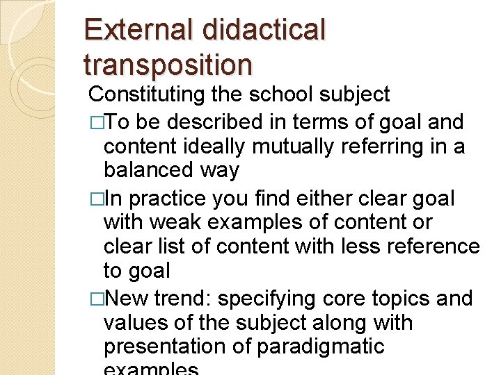 External didactical transposition Constituting the school subject �To be described in terms of goal