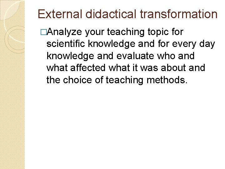 External didactical transformation �Analyze your teaching topic for scientific knowledge and for every day