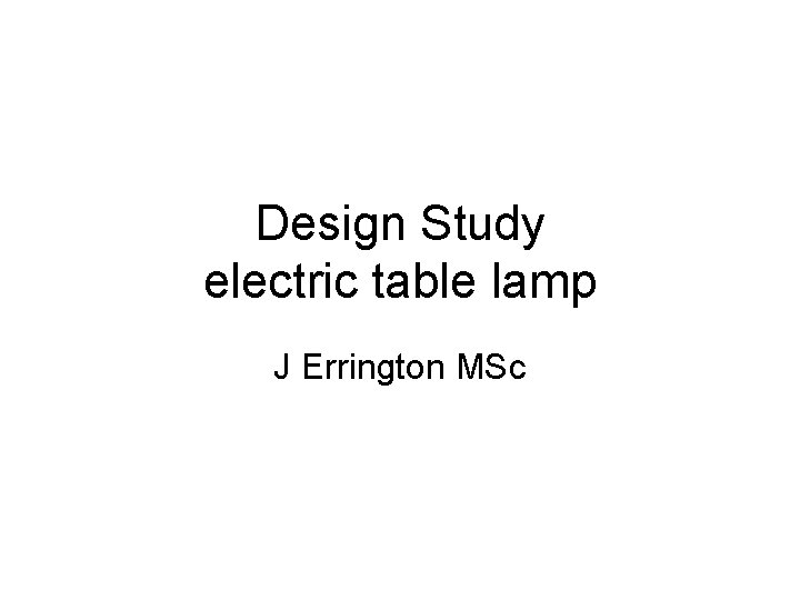 Design Study electric table lamp J Errington MSc 