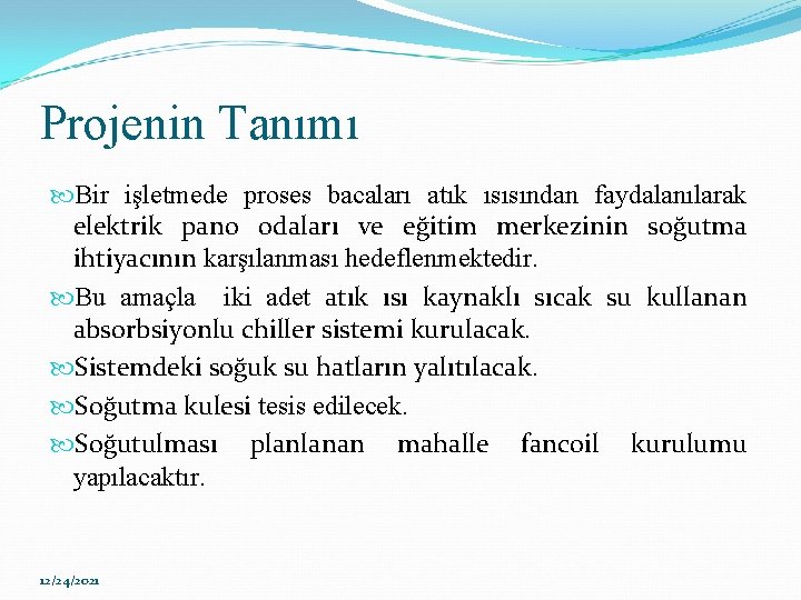 Projenin Tanımı Bir işletmede proses bacaları atık ısısından faydalanılarak elektrik pano odaları ve eğitim