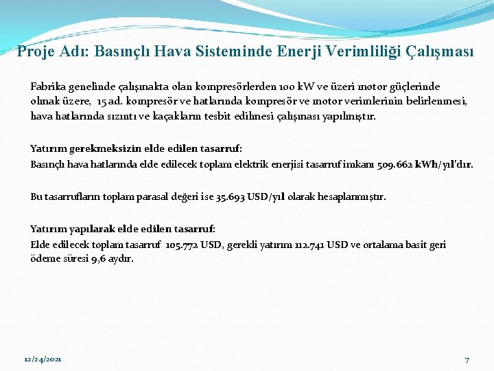 Proje Adı: Basınçlı Hava Sisteminde Enerji Verimliliği Çalışması Fabrika genelinde çalışmakta olan kompresörlerden 100