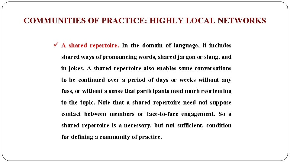 COMMUNITIES OF PRACTICE: HIGHLY LOCAL NETWORKS ü A shared repertoire. In the domain of